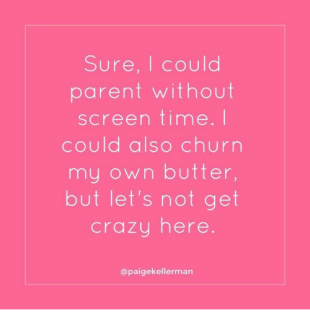 sure-i-could-parent-without-screen-time-l-could-also-28937845